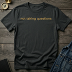 Not taking questions T-Shirt