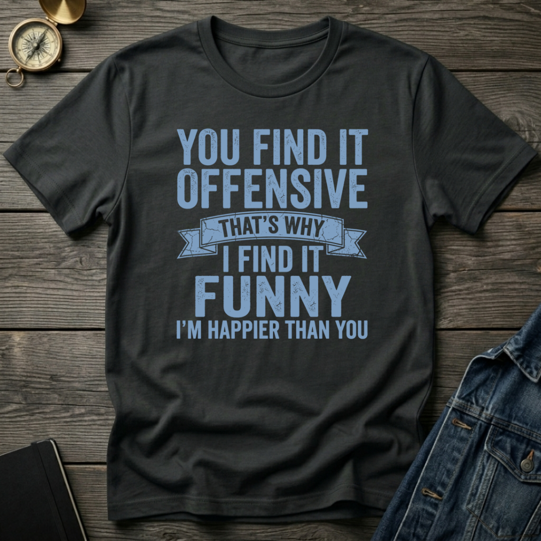 You find it offensive T-Shirt