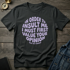 In order to insult me T-Shirt