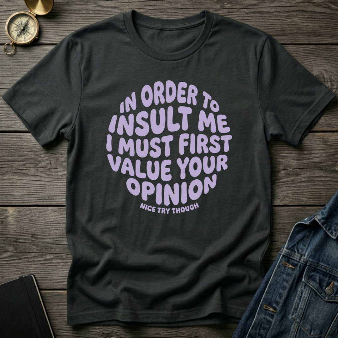 In order to insult me T-Shirt