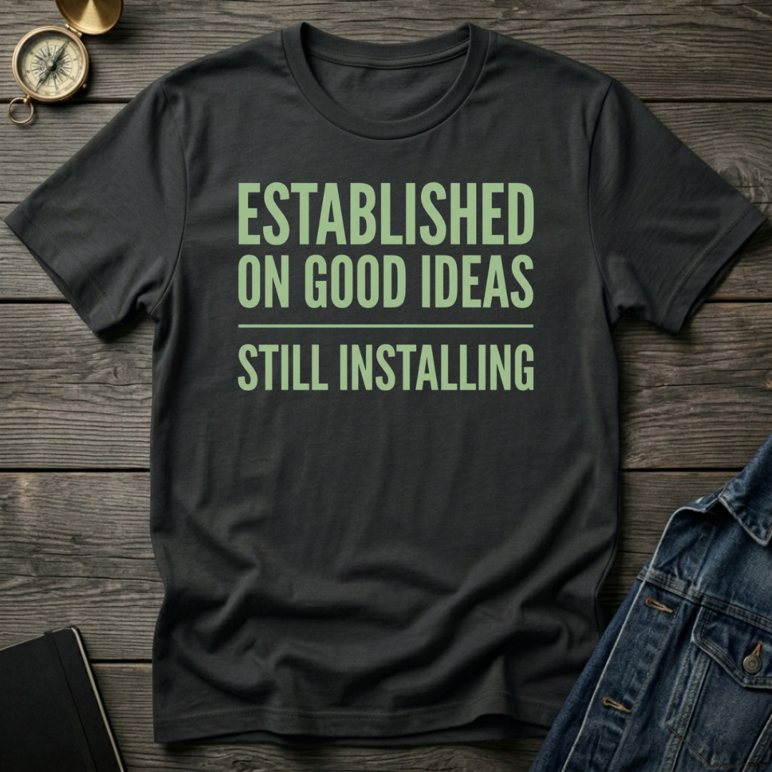 Established on good ideas T-Shirt