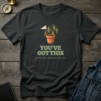 You've got this T‑Shirt