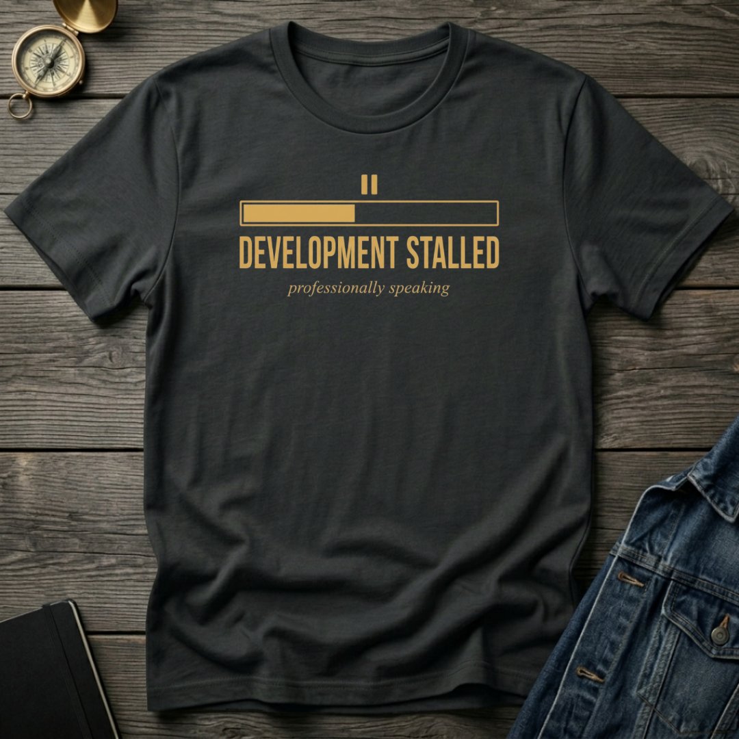 Development stalled T‑Shirt