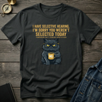 I have selective hearing T-Shirt