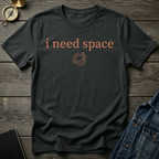 I need space T-Shirt