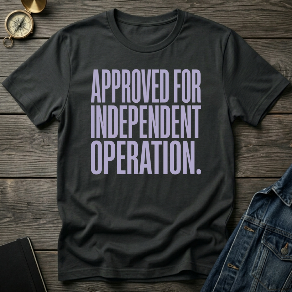 Approved for independent operation T-Shirt