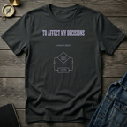 To affect my decisions T‑Shirt