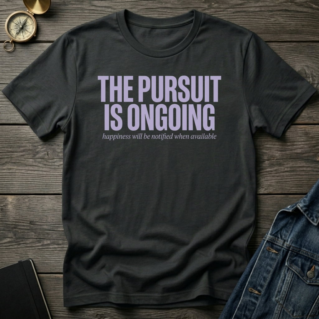 The pursuit is ongoingT-Shirt