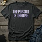 The pursuit is ongoingT-Shirt