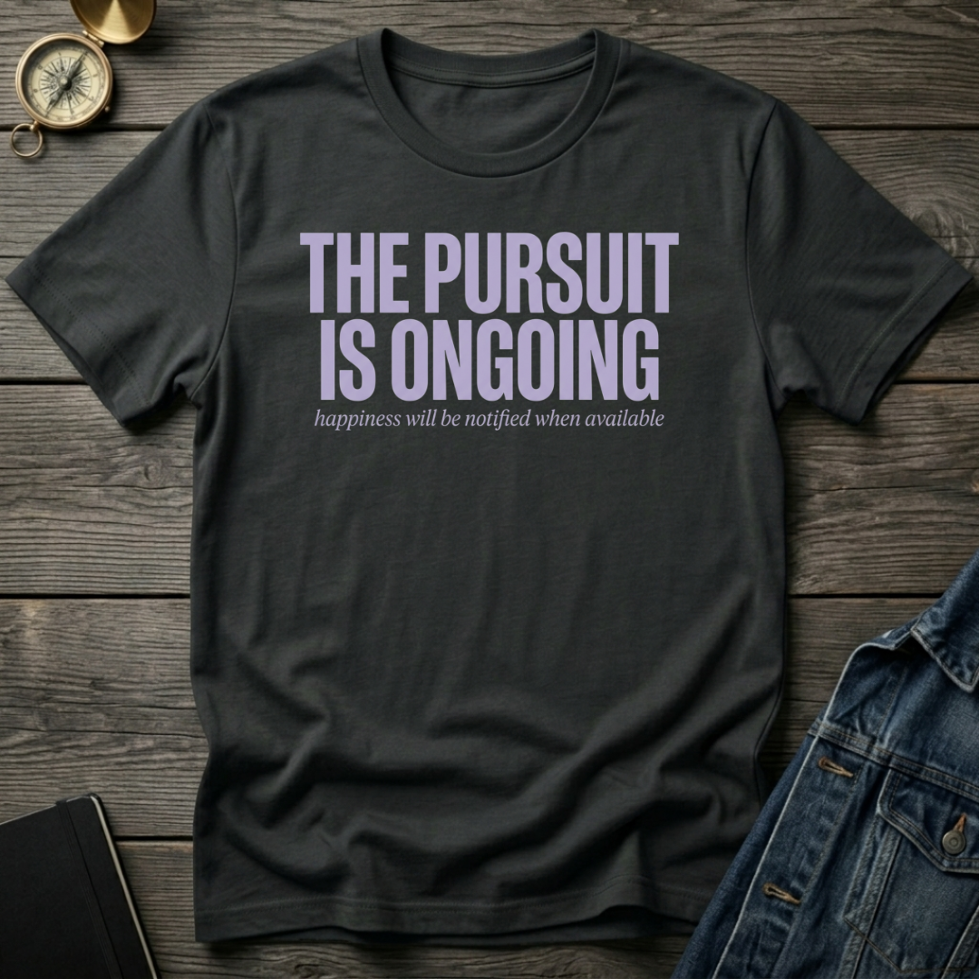 The pursuit is ongoingT-Shirt