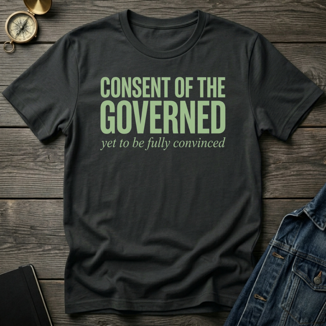 Consent of the governed T-Shirt