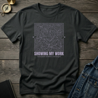 Showing my work T‑Shirt