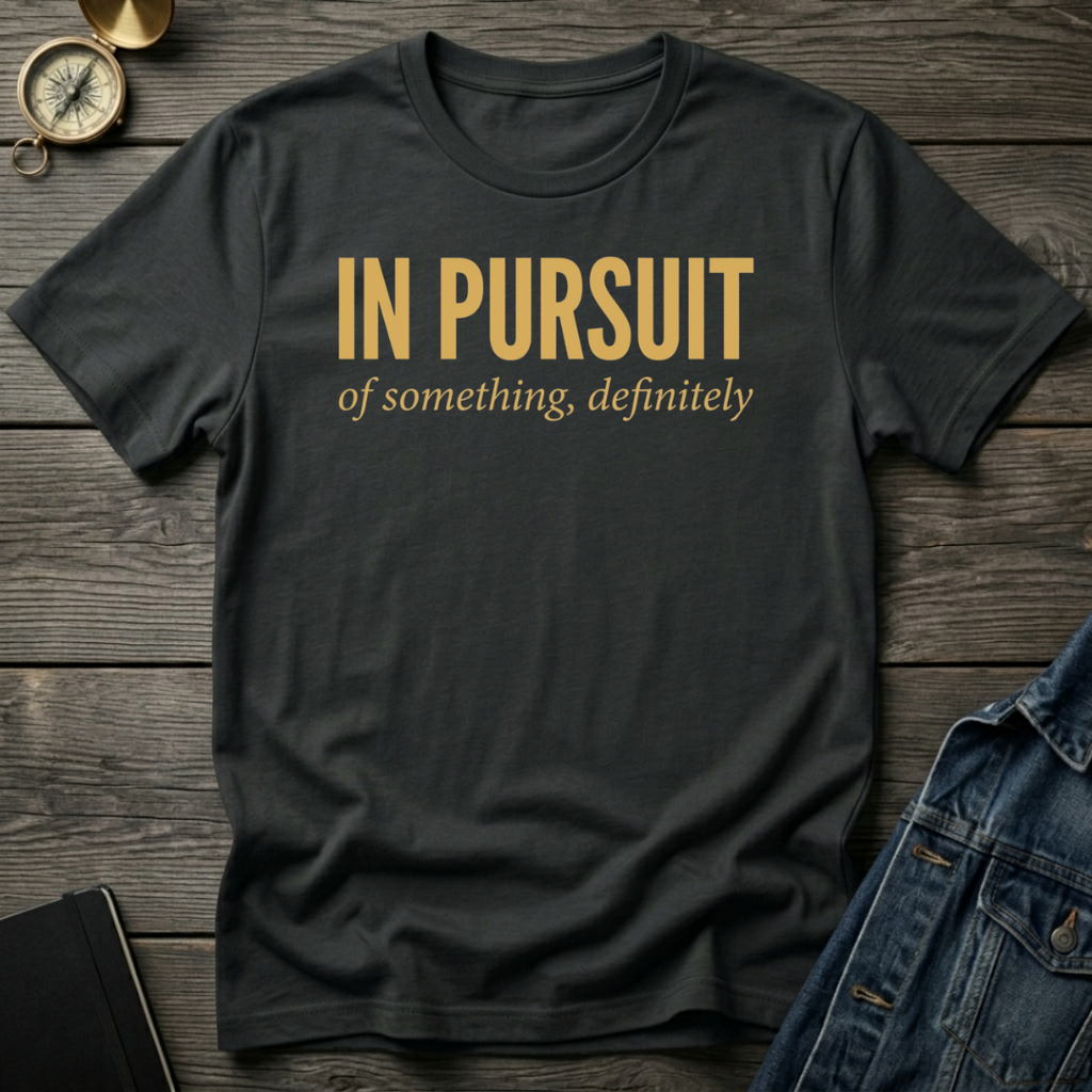 In pursuit of something T-Shirt