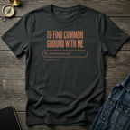 To find common ground T‑Shirt