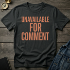 Unavailable for comment T-Shirt