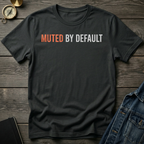 Muted by default T-Shirt