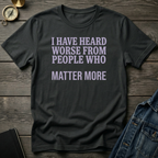 I have heard worse T‑Shirt