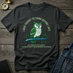 I was taught to think before I act T-Shirt