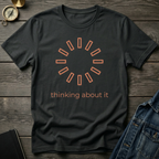 Thinking about it T-Shirt