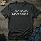 Less noise more sense T-Shirt