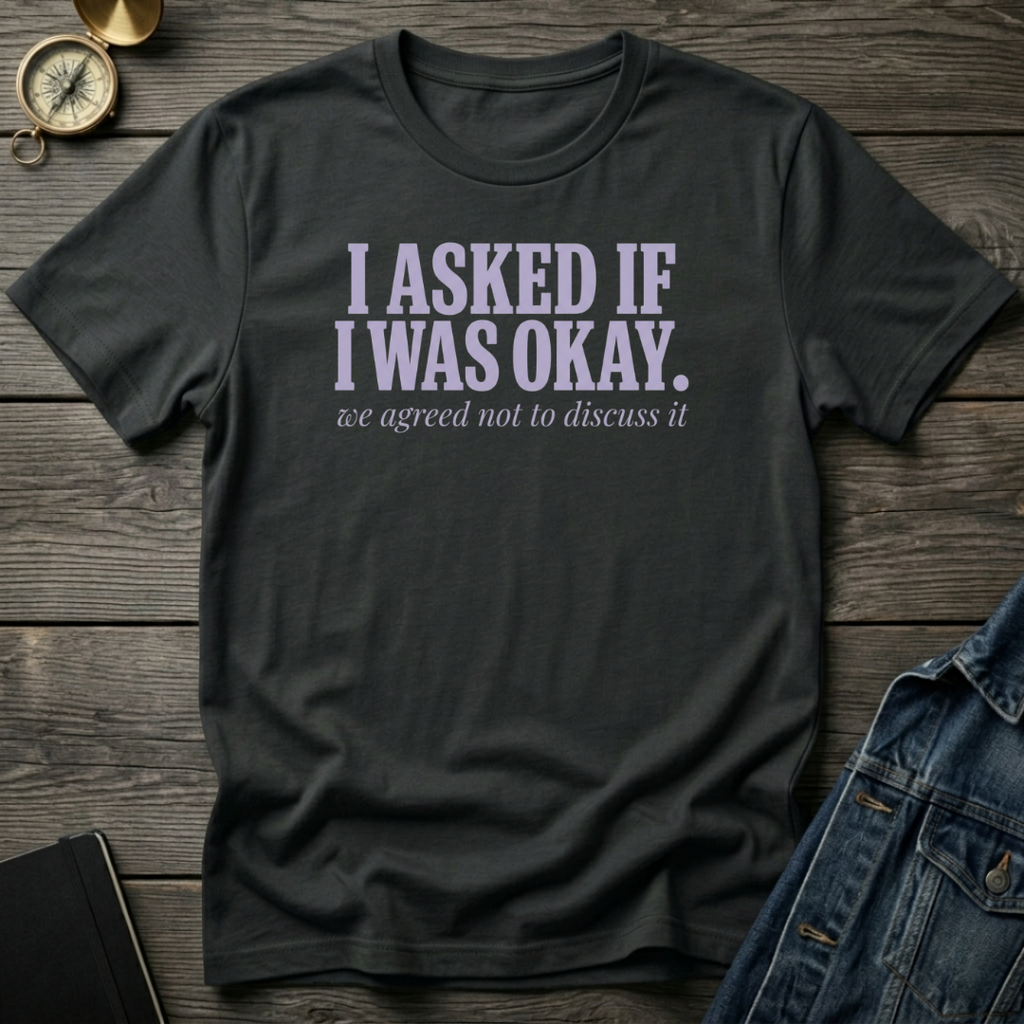 I asked if I was okay T‑Shirt