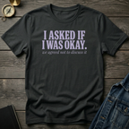 I asked if I was okay T‑Shirt