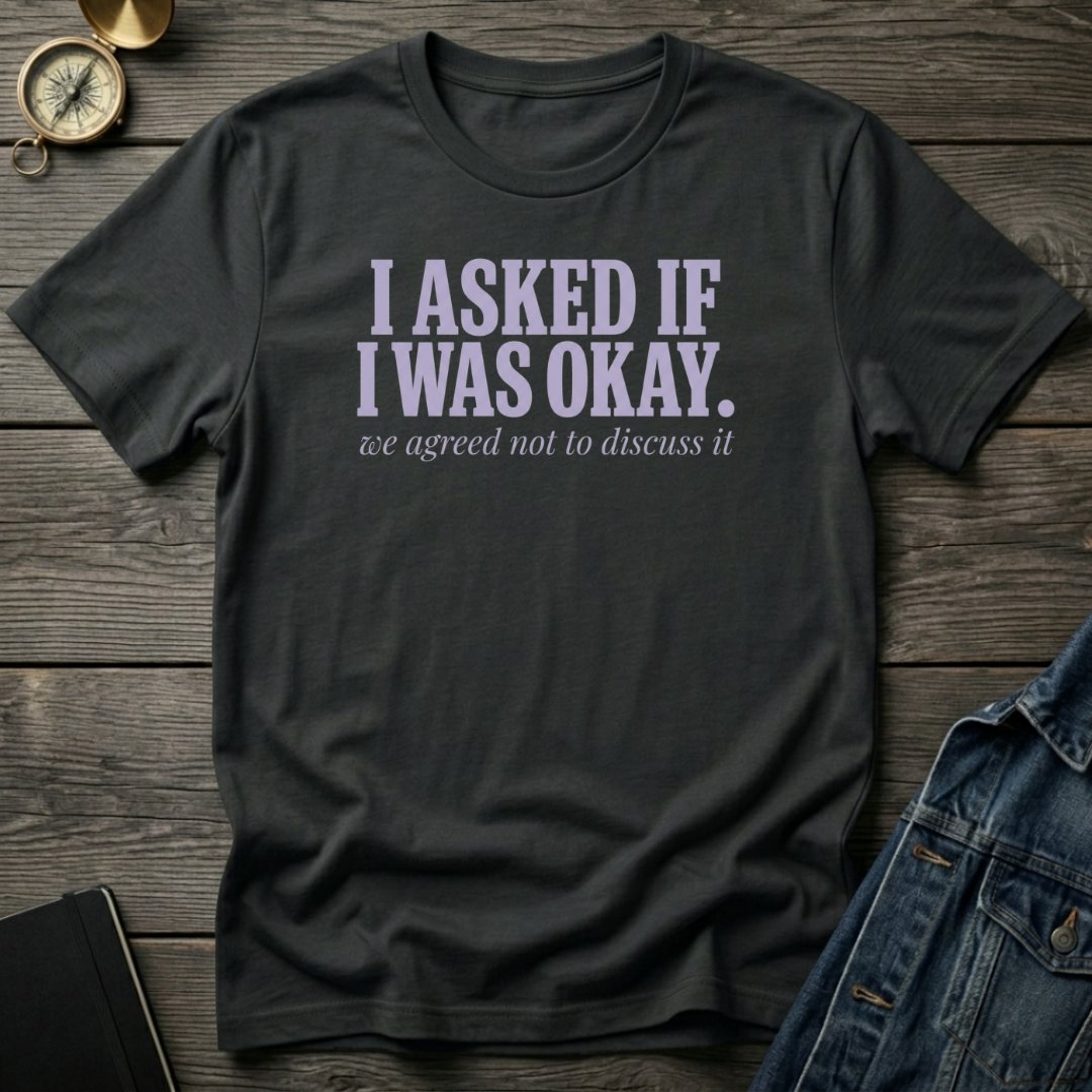 I asked if I was okay T‑Shirt