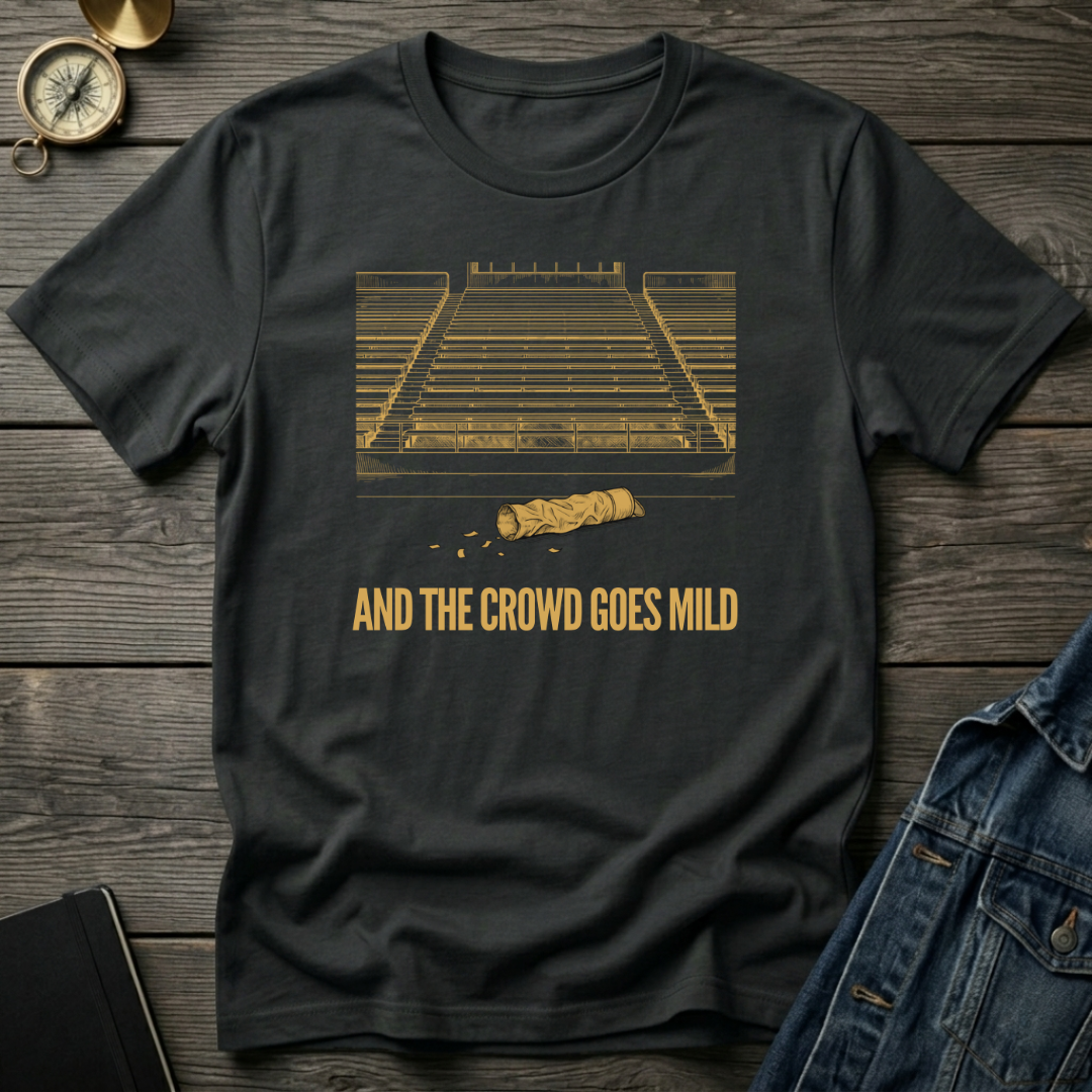 And the crowd goes mild T‑Shirt