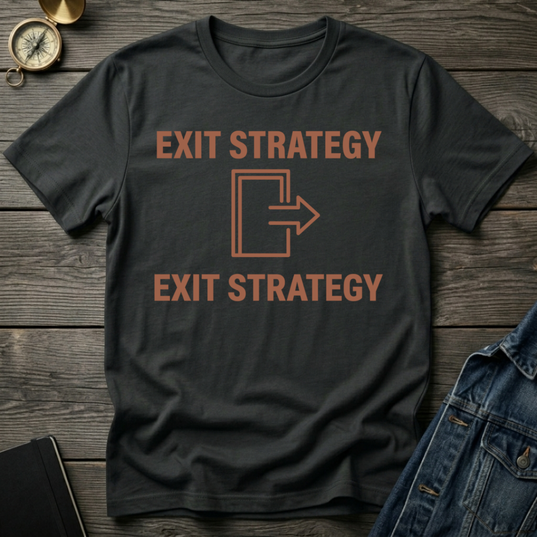 Exit strategy T-Shirt