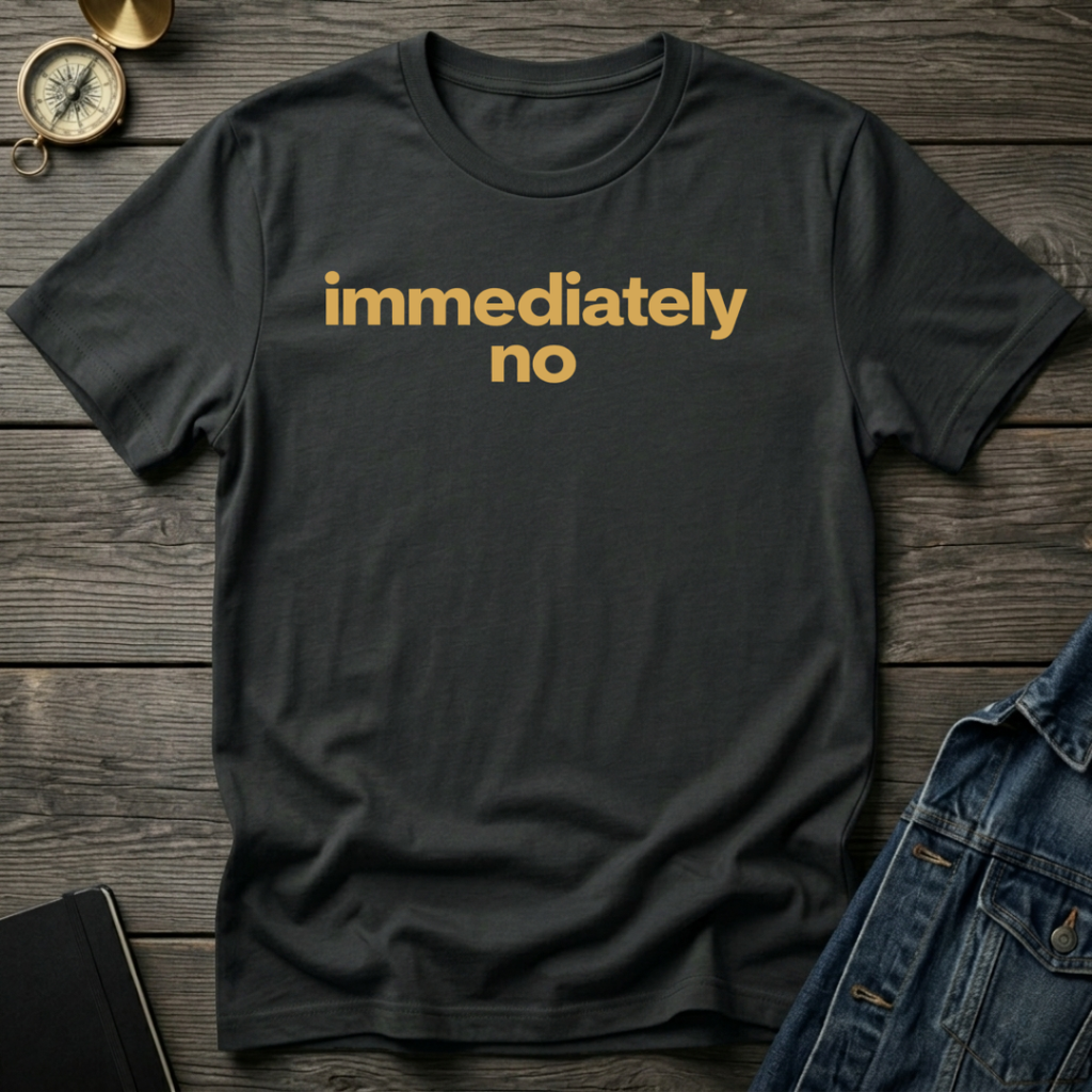 Immediately no T-Shirt