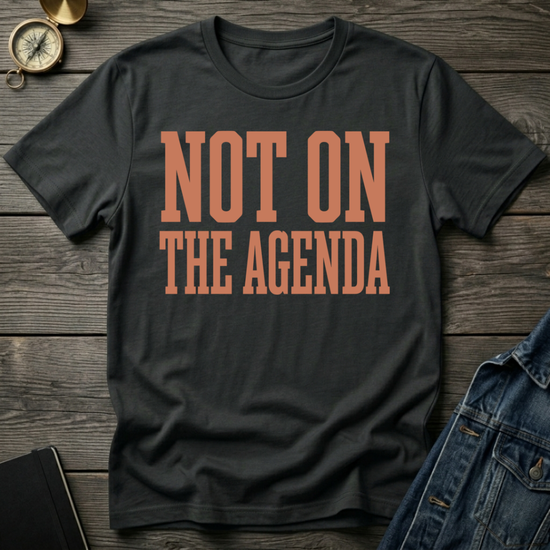Not on the agenda T-Shirt
