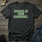 Envious of your ignorance T‑Shirt
