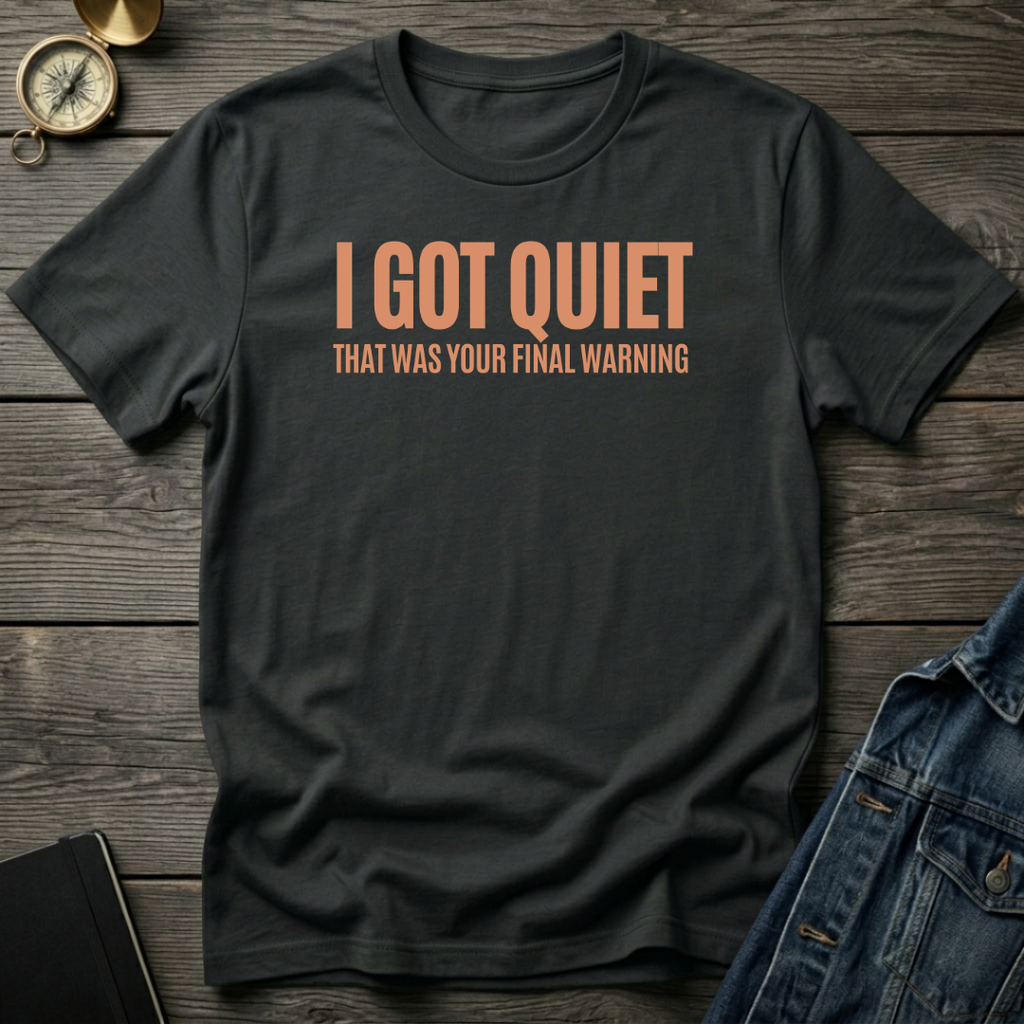 I got quiet T‑Shirt