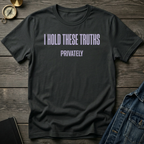 I hold these truths privately T-Shirt
