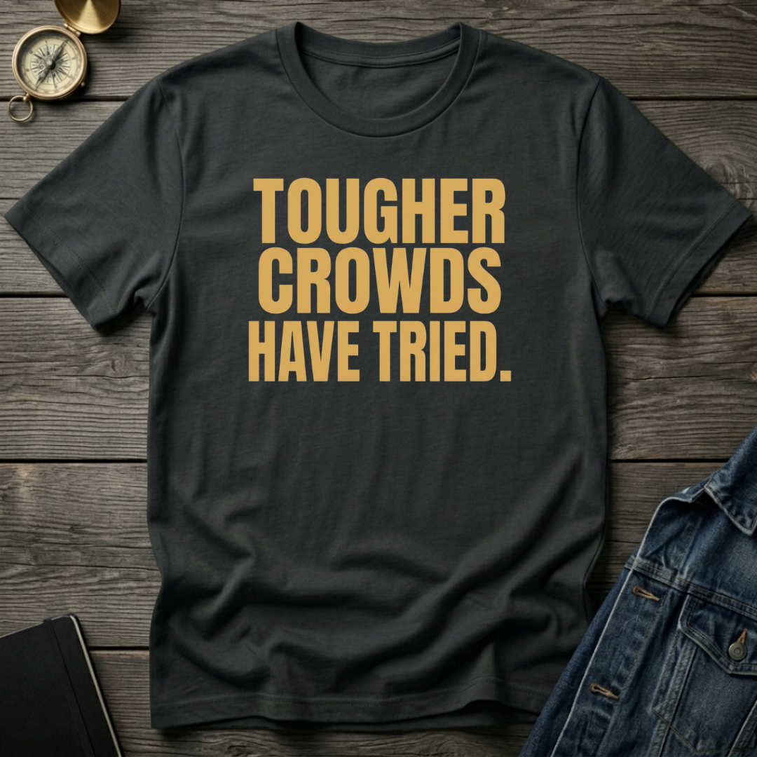 Tougher crowds have tried T‑Shirt