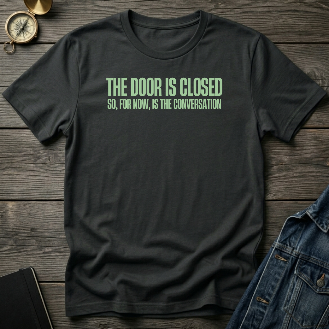 The door is closed T‑Shirt