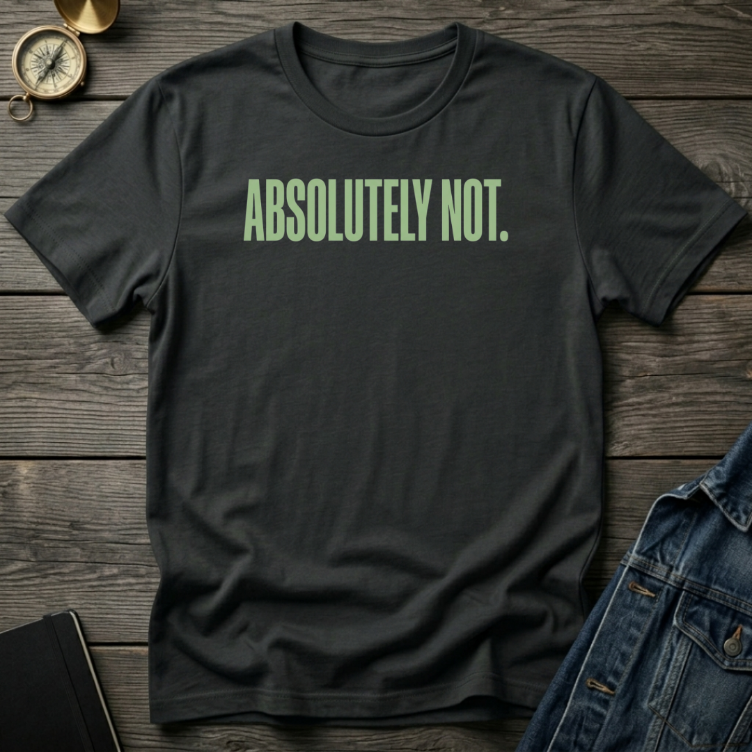 Absolutely not T‑Shirt