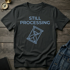 Still processing T-Shirt