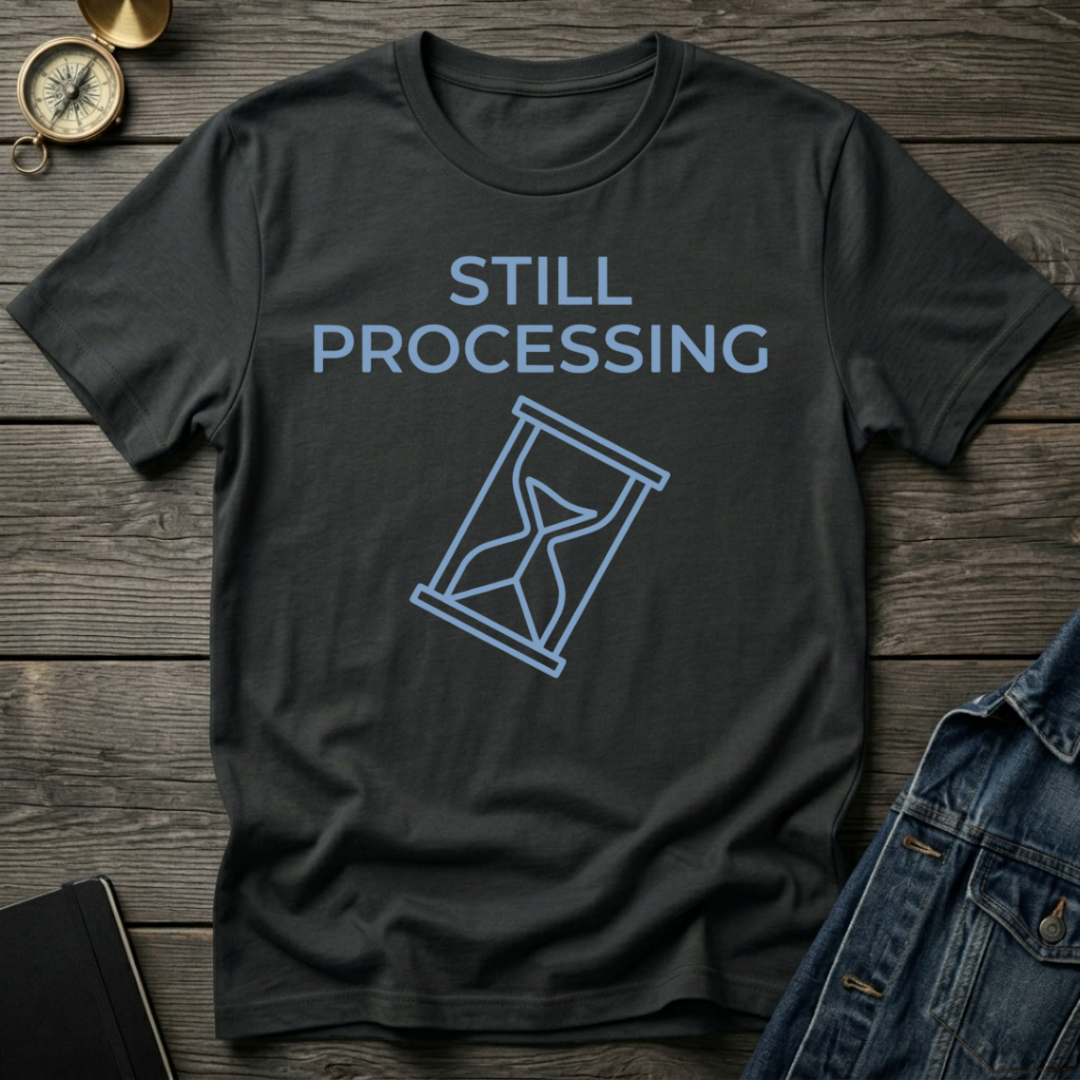Still processing T-Shirt