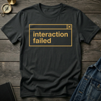 Interaction failed T-Shirt