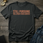 Still pursuing T-Shirt