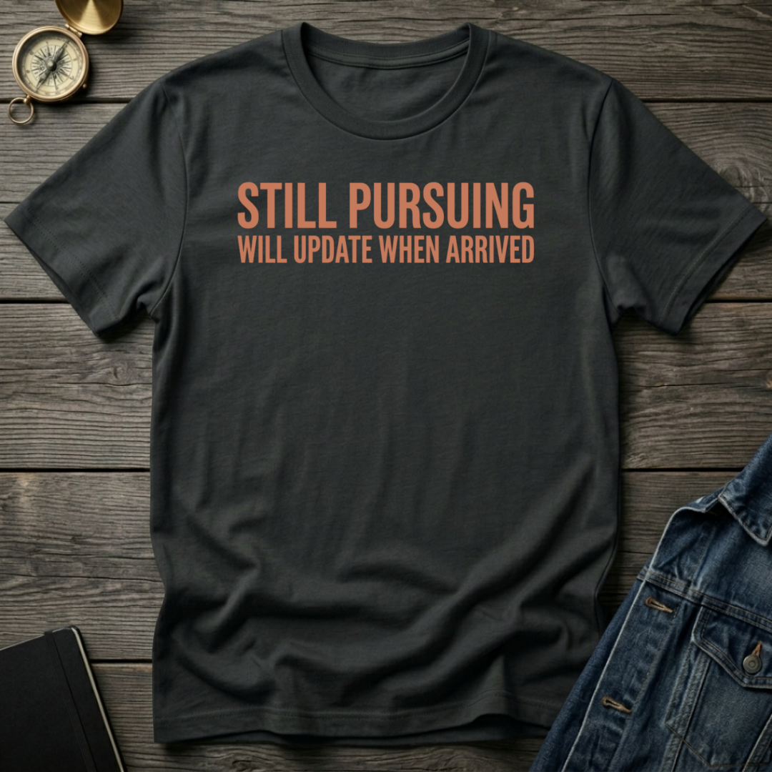 Still pursuing T-Shirt
