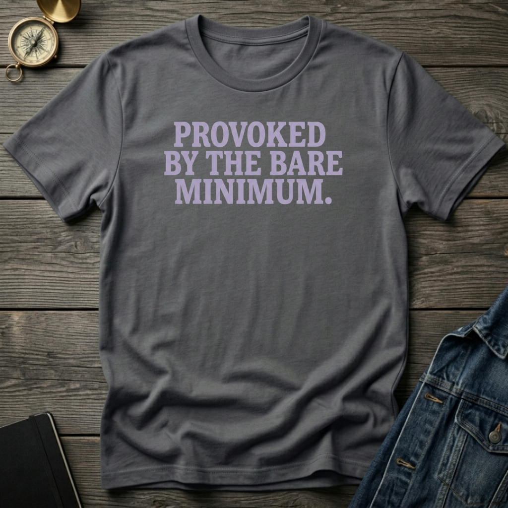 Provoked by the bare minimum T‑Shirt
