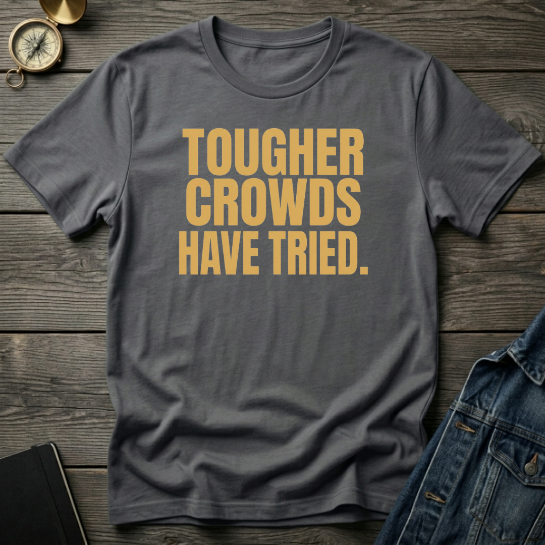 Tougher crowds have tried T‑Shirt