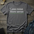 Less noise more sense T-Shirt