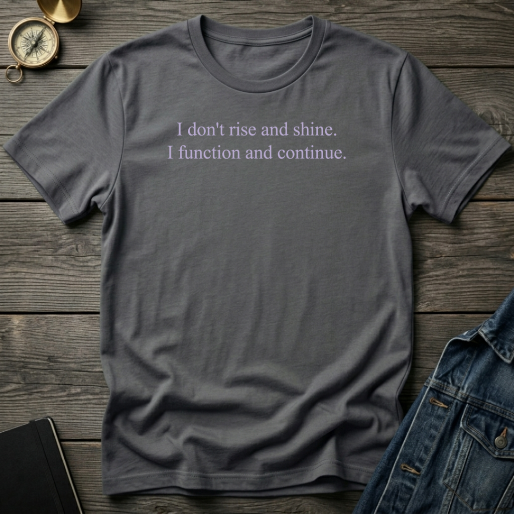 I don't rise and shine T‑Shirt