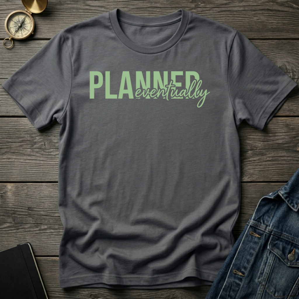 Planned eventually T-Shirt