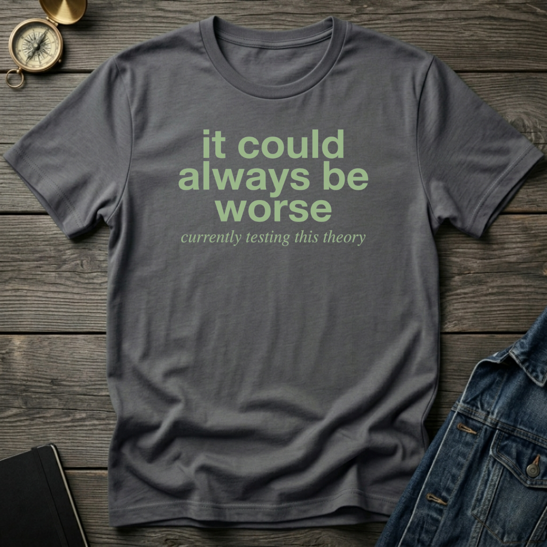 It could always be worse T‑Shirt