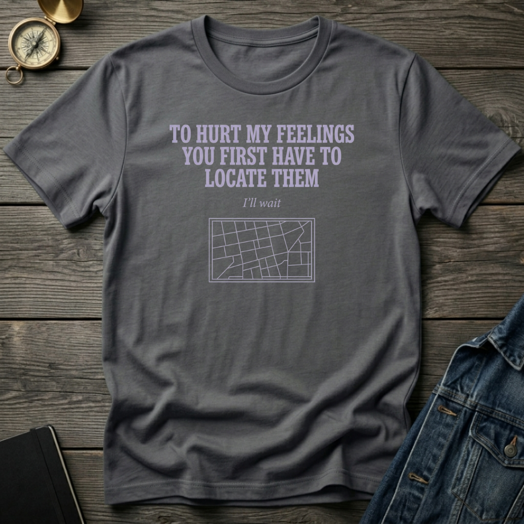 To hurt my feelings T‑Shirt