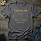 To influence me T‑Shirt